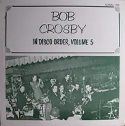 Bob Crosby - Bob Crosby In Disco Order Volume 5