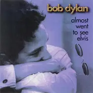 Bob Dylan - Almost Went To See Elvis