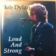 Bob Dylan - Loud And Strong