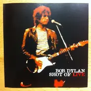 Bob Dylan - Shot Of Live