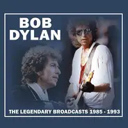Bob Dylan - The Legendary Broadcasts 1985 - 1993