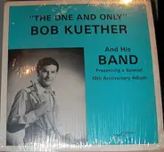 Bob Kuether And His Band - The One And Only Bob Kuether Presenting A 10th Anniversary Album