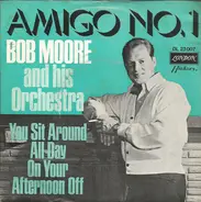 Bob Moore And His Orchestra - Amigo No. 1 / You Sit Around All Day On Your Afternoon Off