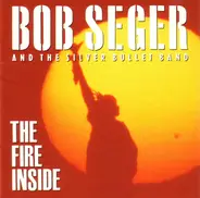 Bob Seger And The Silver Bullet Band - The Fire Inside