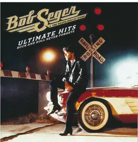 Bob Seger - Ultimate Hits Rock And Roll Never Forgets