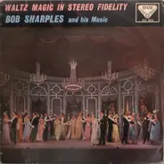 Bob Sharples And His Music - Waltz Magic In Stereo Fidelity