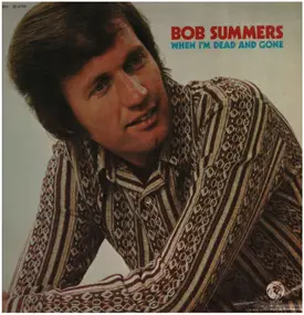 Bob Summers - When I'm Dead And Gone