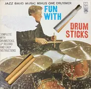 Bob Wilber , Phil Woods , George Dorsey , Urbie Green , Jimmy Nottingham , Wilbur Ware , Hank Jones - Fun With Drum Sticks (Jazz Band Music Minus One Drummer)
