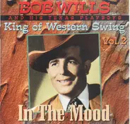Bob Wills And His Texas Playboys - King Of Western Swing Vol. 2 - In The Mood