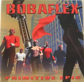 Bobaflex - Primitive Epic