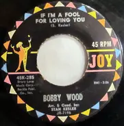 Bobby Wood - If I'm A Fool For Loving You / (My Heart Went) Boing! Boing! Boing!