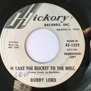 Bobby Lord - Take The Bucket To The Well / A Man Needs A Woman