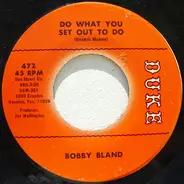 Bobby Bland - Do What You Set Out To Do / Ain't Nothing You Can Do