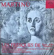 Bohuslav Martinů , The Czech Philharmonic Orchestra - Les Fresques De Piero Della Francesca