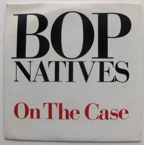 Bop Natives - On The Case
