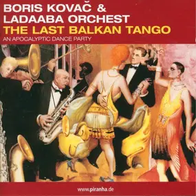 Boris Kovac & Ladaaba Orchestra - The Last Balkan Tango (An Apocalyptic Dance Party)