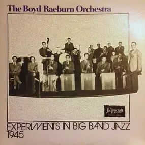The Boyd Raeburn Orchestra - Experiments in Big Band Jazz - 1945