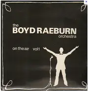 Boyd Raeburn And His Orchestra - On The Air Vol. 1