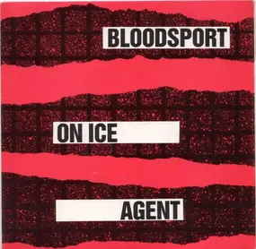 Bloodsport - On Ice / Agent