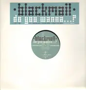 Blackmail - Do You Wanna...?