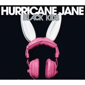 black kids - Hurricane Jane / You Only Call Me When..