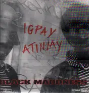 Black Maddness - Igpay Atinlay / Two Tears In A Bucket