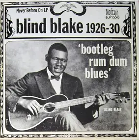 Blind Blake - 1926-30 - Bootleg Rum Dum Blues