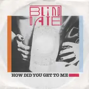Blind Date - How Did You Get To Me / Love Seems To Be So Hard To Find
