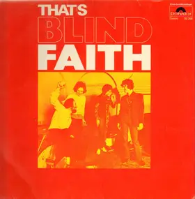 Blind Faith - That's Blind Faith