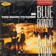 Blue Rondo À La Turk Featuring Mark Reilly & Danny White - Too Soon To Come