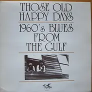 Blue Scotty / Rockin' Sidney / Silas Hogan / Juke Boy Bonner /  Louisiana Johnny - Those Old Happy Days 1960's Blues From The Gulf