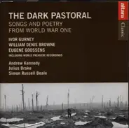 Browne / Brooke / Thomas / Gurney a.o. - The Dark Pastoral - Songs and Poetry from World War One