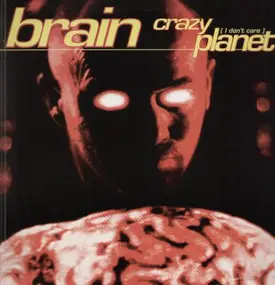 The Brain - Crazy Planet (I Don't Care)
