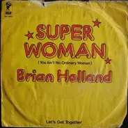 Brian Holland - Super Woman (You Ain't No Ordinary Woman) / Let's Get Together