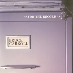 Bruce Carroll - <<For The Record>>