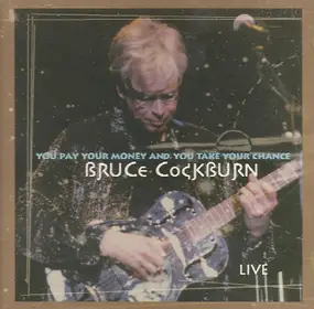 Bruce Cockburn - You Pay Your Money And You Take Your Chance