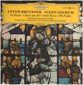 Anton Bruckner - Te Deum / Gloria Aus Der F-Moll Messe / 150. Psalm