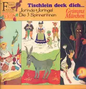 Brüder Grimm, Die Gebrüder Grimm - Tischlein Deck Dich... / Jorinde + Joringel / Die 3 Spinnerinnen