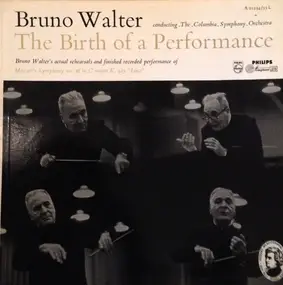 Bruno Walter - The Birth Of A Performance: Bruno Walter's Actual Rehearsel And Finished Recorded Performance Of Mo
