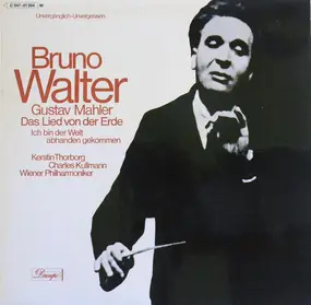 Bruno Walter - Das Lied Von Der Erde; Ich Bin Der Welt Abhanden Gekommen