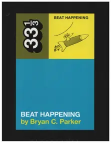 Bryan C. Parker - Beat Happening's Beat Happening (33 1/3, Band 107)