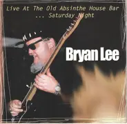 Bryan Lee - Live At The  Old Absinthe House Bar ... Saturday Night