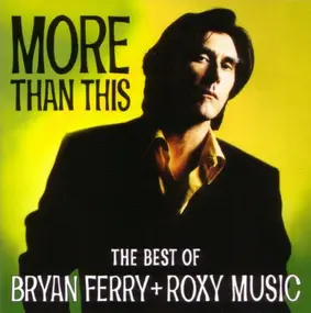 Roxy Music - More Than This - The Best Of Bryan Ferry + Roxy Music