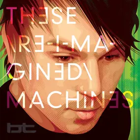 B.T - These Re-Imagined Machines