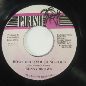 Bunny Brown - How Could You Be So Cold