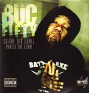 Buc Fifty - Serve the Devil, Praise the Lord