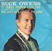 Buck Owens And His Buckaroos - It Takes People Like You (To Make People Like Me) / You Left Her Lonely Too Long