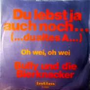 Bully Und Die Bierknacker - Du Lebst Ja Auch Noch (...Du Altes A.....)