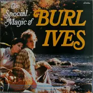 Burl Ives - The Special Magic Of Burl Ives
