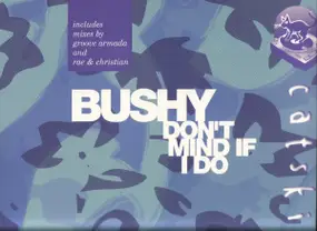 Bushy - Don't Mind If I Do